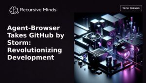 Agent-Browser Takes GitHub by Storm: Revolutionizing Development