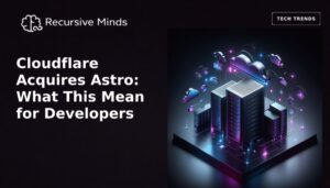 Cloudflare Acquires Astro: What This Means for Developers