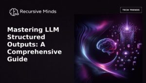Mastering LLM Structured Outputs: A Comprehensive Guide