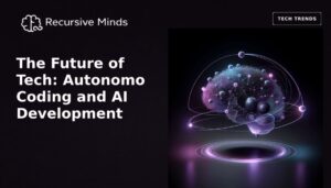 The Future of Tech: Autonomous Coding and AI Development