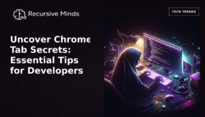 Uncover Chrome Tab Secrets: Essential Tips for Developers